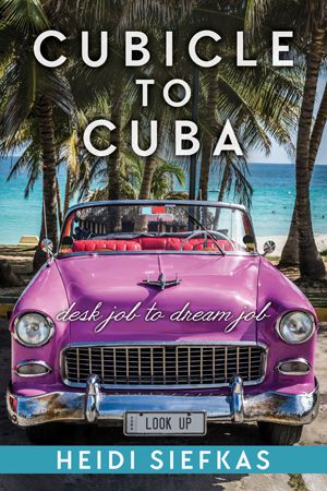 Cubicle_to_Cuba_travelogue_by_Heidi_Siefkas